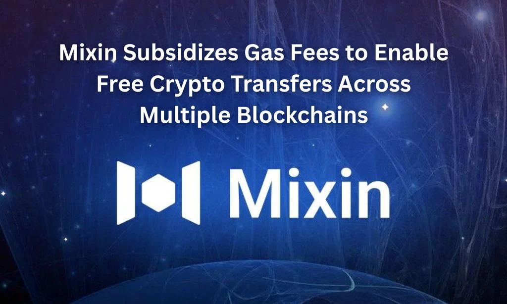 Mixin Launches Zero-Fee Crypto Transfers Across Major Chains