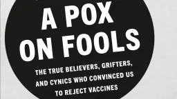 Vaccine Opposition: A History of Grifters, Cynics, and True Believers