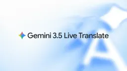 Google Unveils Gemini 3.5 Live Translate for Real-Time, Natural Speech Conversion