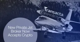 Crypto Payments Take Flight: CryptoJets Partners with Transacta for Luxury Aviation